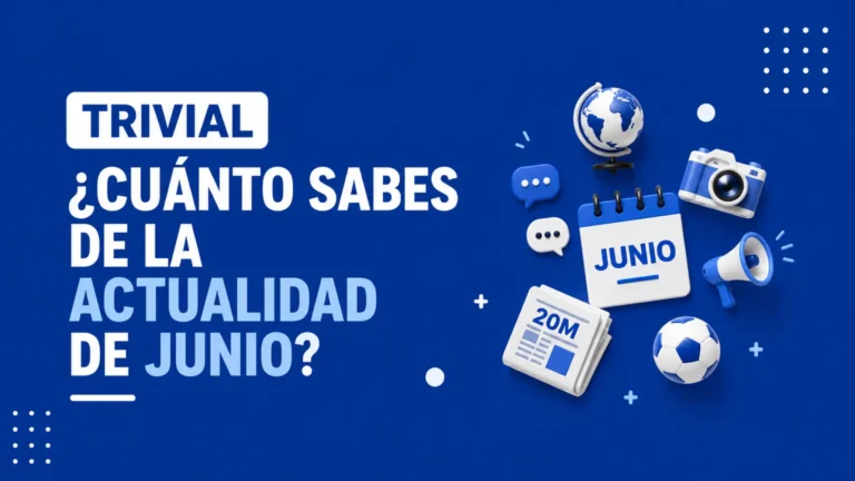 Trivial de 10 preguntas sobre la actualidad de junio de 2026 Trivial de 10 preguntas sobre la actualidad de junio de 2026